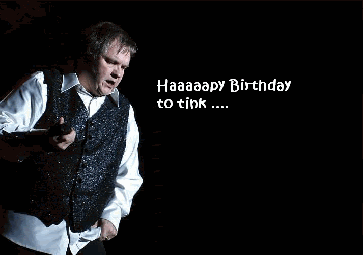 HAPPY BIRTHDAY tINK!!!!!!!!!!!!!!!!!!!!!!!!!!!!!!!!!!!!! Meat Loaf